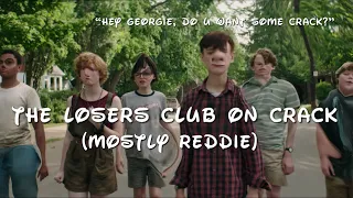 Losers club on crack(mostly reddie)