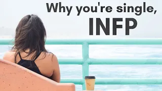 INFP: 10 Reasons Why You're Still Single