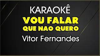 karaokê Vou falar que não quero Vitor Fernandes