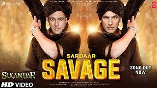 Sardaar Savage Song - Sikandar Movie | Salman Khan | Akshay kumar | AR MURUGADOSS | Sikandar Trailer