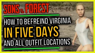 Sons of the Forest How to Befriend Virginia in 5 Days & All Outfit Locations