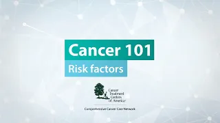 Cancer 101: Risk factors