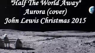 "Half The World Away" Aurora cover (John Lewis Christmas advert 2015)