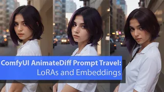 ComfyUI AnimateDiff Prompt Travel: LoRAs and Embeddings