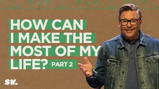 How Can I Make the Most of My Life? Part 2 | Chad Moore | Sun Valley Community Church