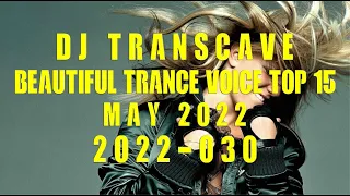 🎵🎵 ▶▶ DJ Transcave - Beautiful Trance Voice Top 15 (2022) - 030 - May 2022 ◄◄ 🎵🎵