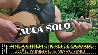 Ainda ontem chorei de saudade /João Mineiro e Marciano / Solo introdução simplificada / Aula violão