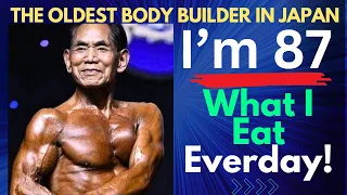 I Am 87 The Oldest Competitive Bodybuilder In Japan | What I Eat Everyday