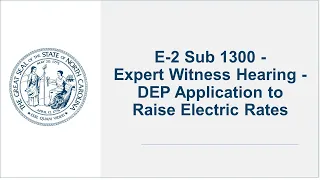 E-2 Sub 1300 - Expert Witness Hearing - DEP Application to Raise Electric Rates - 5/15/23