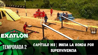 Capítulo 103 | Inicia la ronda por Supervivencia. | Temporada 2 | Exatlón México