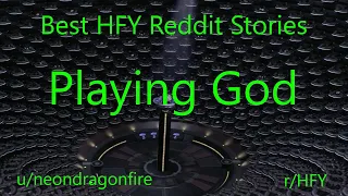 Best HFY Reddit Stories: Playing God (r/HFY)