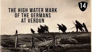 The High Water Mark of the Germans at Verdun | History Traveler Episode 316