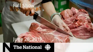 The National for June 26, 2019 — China Meat Ban, Migrant Crisis, MLB in Montreal