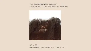The History of Fashion || Episode 46 || The Environmental Podcast