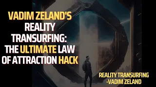 Vadim Zeland's Reality Transurfing: The Ultimate Law of Attraction Hack