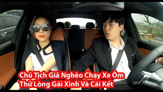 Chủ Tịch Giả Nghèo Chạy Xe Ôm Thử Lòng Gái Xinh Và Cái Kết - HuyLê