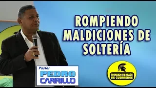 N° 171 "ROMPIENDO MALDICIONES DE SOLTERÍA" Pastor Pedro Carrillo