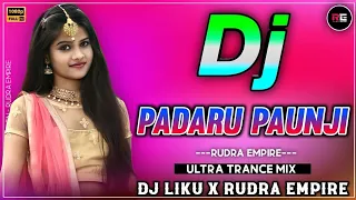 PADARU PAUNJI MORA KHASI GALA LO | EDM TRANCE MIX | DJ LIKU X DJ SANTU X RUDRA EMPIRE