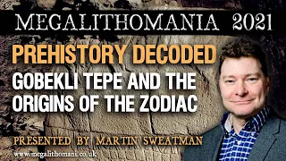 Martin Sweatman | Prehistory Decoded: Göbekli Tepe & the Origins of the Zodiac | Megalithomania 2021