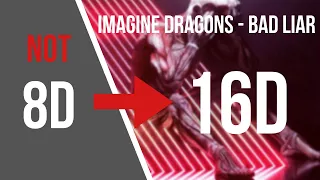Imagine Dragons - Bad Liar [16D AUDIO NOT 8D]