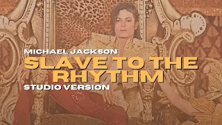 Michael Jackson - Slave to the rhythm - Studio Version