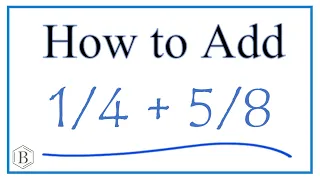 How to Add 1/4 + 5/8     (1/4 Plus 5/8 )