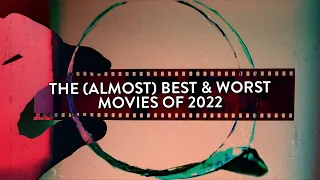 The (Almost) Best & Worst Movies Of 2022