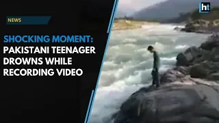 Watch: Pakistani teenager drowned in a gushing river while recording a video