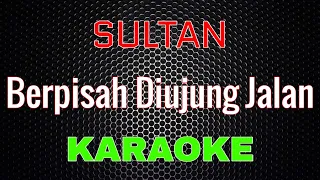Sultan - Berpisah Diujung Jalan [Karaoke] | LMusical