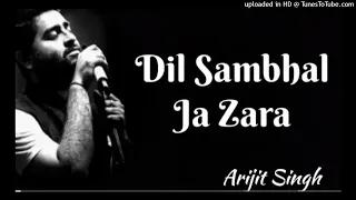 Dil Sambhal Ja Zara (Full Song) Arijit Singh Mohammad Irfan Ali Emraan Hashmi_160K)