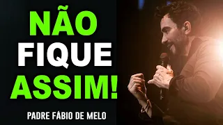 EI, NÃO FIQUE ASSIM! PE FABIO DE MELO **** REFLEXÃO ESPETACULAR!!!