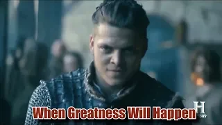 Ivar The Boneless - When Greatness Will Happen ll Vikings
