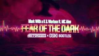 Mark With a K & Warface ft. MC Alee - Fear Of The Dark (ARTBASSES x Oski Bootleg)