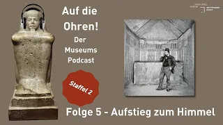 "Auf die Ohren - Der MuseumsPodcast" - Staffel 2 | Folge 5: Aufstieg zum Himmel