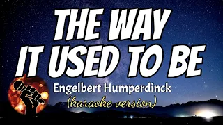 THE WAY IT USED TO BE - ENGELBERT HUMPERDINCK (karaoke version)