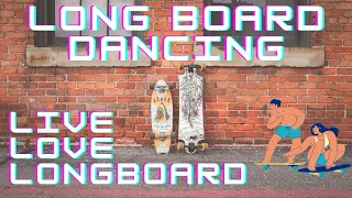 Live, Love, and Longboard! Longboard Dancing