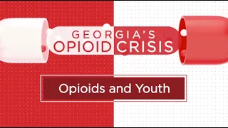 Georgia’s Opioid Crisis: Opioids and Youth