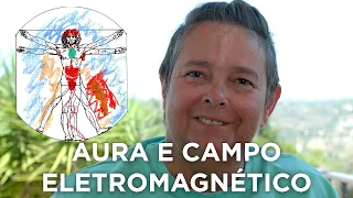 Aura e Campo Eletromagnético - A Casa Invisível de nosso Corpo