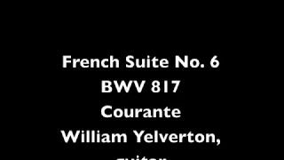 French Suite #6 - Courante - J.S. Bach, William Yelverton, Guitar