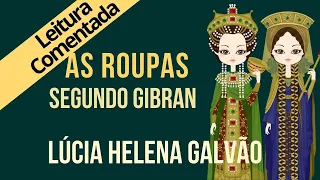 09 - AS VESTES, segundo Gibran - Série "O Profeta" - Lúcia Helena Galvão