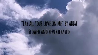 Lay All Your Love On Me - slowed and reverberated