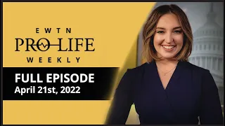 EWTN PRO-LIFE WEEKLY - April 21, 2022 - FULL EPISODE