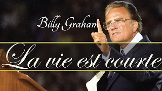 LA VIE EST COURTE | Billy Graham en francais| Traduction Maryline Orcel