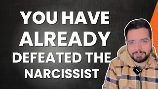 You have already DEFEATED the Narcissist