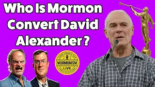 Who Is Mormon Convert David Alexander [Mormonism Live 172]