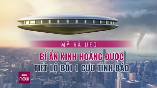 Bí ẩn kinh hoàng về UFO được tiết lộ bởi cựu quan chức tình báo Mỹ | VTC Now