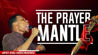 THE PRAYER MANTLE || APOSTLE EDU UDECHUKWU