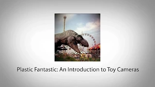 Plastic Fantastic: An Introduction to Toy Cameras