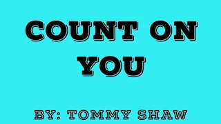 COUNT ON YOU by Tommy Shaw(Chords and Lyrics)