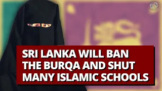 Sri Lanka Will Ban the Burqa and Shut Many Islamic Schools